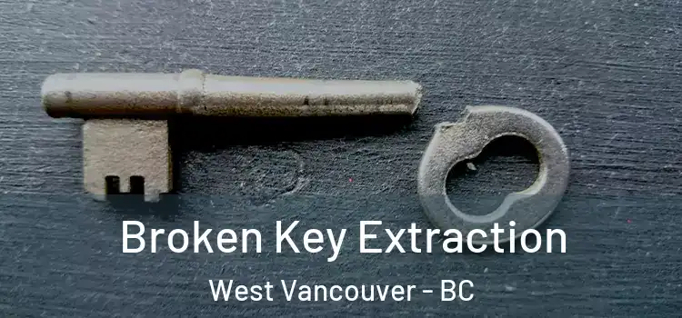 Broken Key Extraction West Vancouver - BC