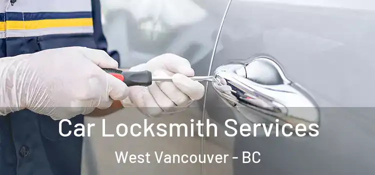 Car Locksmith Services West Vancouver - BC