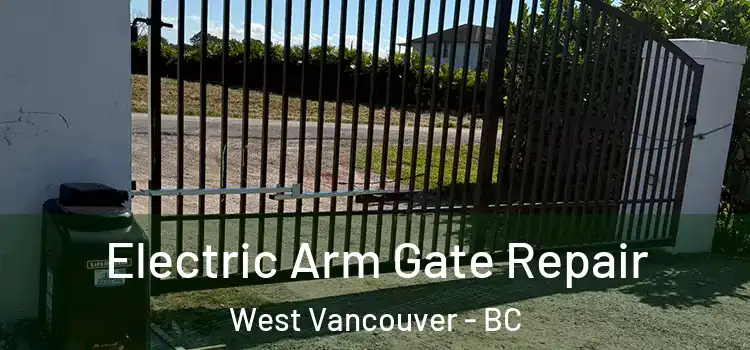 Electric Arm Gate Repair West Vancouver - BC