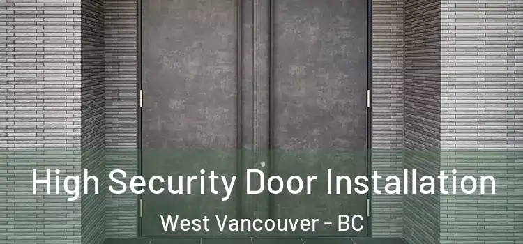 High Security Door Installation West Vancouver - BC