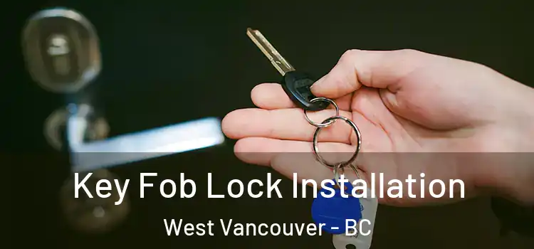 Key Fob Lock Installation West Vancouver - BC