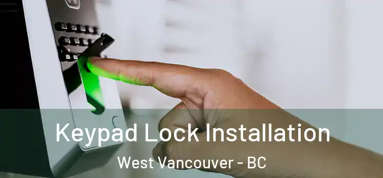 Keypad Lock Installation West Vancouver - BC