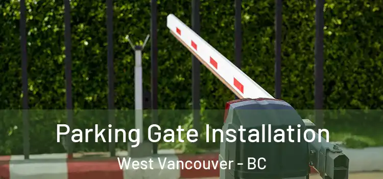 Parking Gate Installation West Vancouver - BC