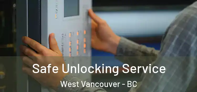 Safe Unlocking Service West Vancouver - BC