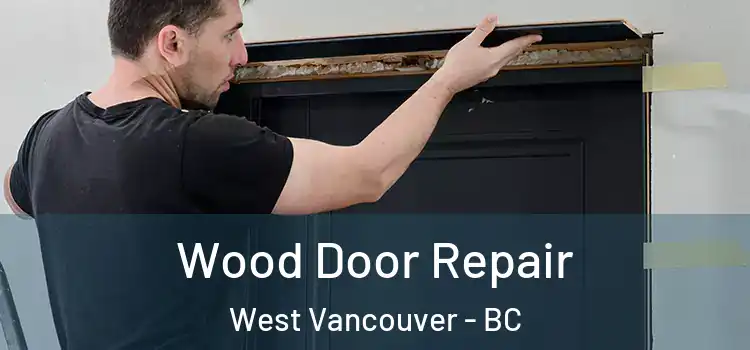 Wood Door Repair West Vancouver - BC